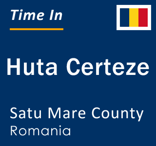 Current local time in Huta Certeze, Satu Mare County, Romania