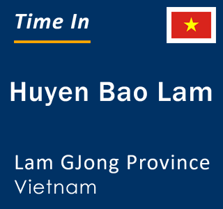 Current local time in Huyen Bao Lam, Lam GJong Province, Vietnam
