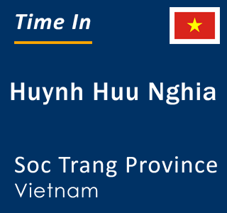 Current local time in Huynh Huu Nghia, Soc Trang Province, Vietnam