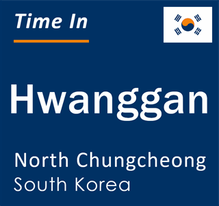 Current time in Hwanggan, North Chungcheong, South Korea