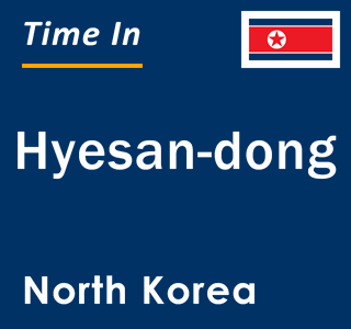 Current local time in Hyesan-dong, North Korea