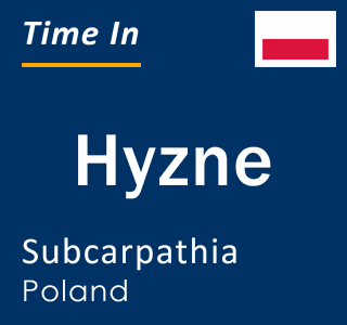 Current time in Hyzne, Subcarpathia, Poland