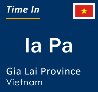 Current local time in Ia Pa, Gia Lai Province, Vietnam
