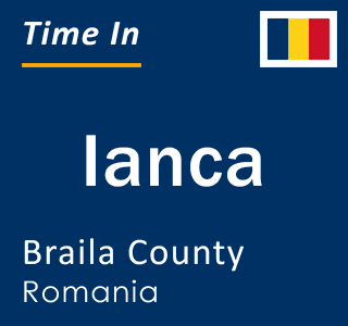 Current local time in Ianca, Braila County, Romania