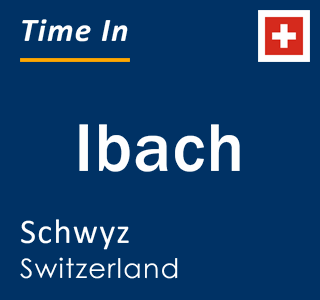 Current local time in Ibach, Schwyz, Switzerland