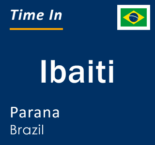 Current local time in Ibaiti, Parana, Brazil