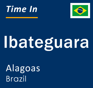 Current local time in Ibateguara, Alagoas, Brazil