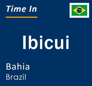 Current local time in Ibicui, Bahia, Brazil