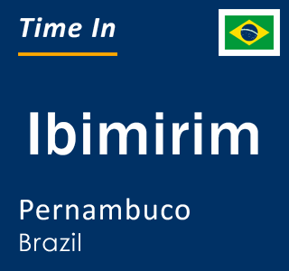 Current local time in Ibimirim, Pernambuco, Brazil