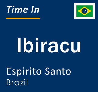 Current local time in Ibiracu, Espirito Santo, Brazil