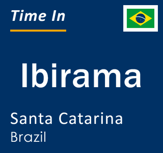 Current local time in Ibirama, Santa Catarina, Brazil