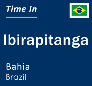 Current local time in Ibirapitanga, Bahia, Brazil