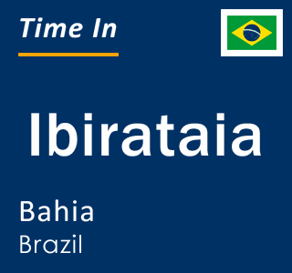Current local time in Ibirataia, Bahia, Brazil