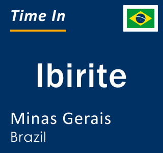 Current local time in Ibirite, Minas Gerais, Brazil