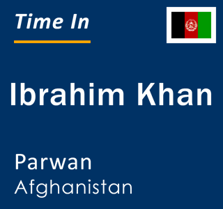 Current local time in Ibrahim Khan, Parwan, Afghanistan