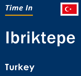 Current local time in Ibriktepe, Turkey