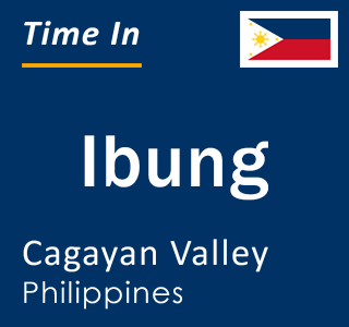 Current local time in Ibung, Cagayan Valley, Philippines