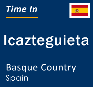 Current local time in Icazteguieta, Basque Country, Spain