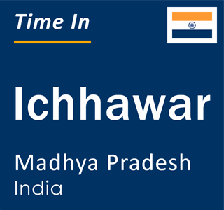 Current local time in Ichhawar, Madhya Pradesh, India