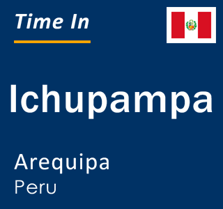 Current local time in Ichupampa, Arequipa, Peru