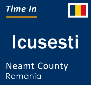 Current local time in Icusesti, Neamt County, Romania
