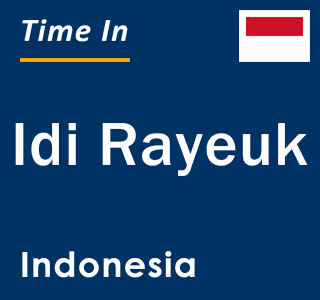 Current local time in Idi Rayeuk, Indonesia