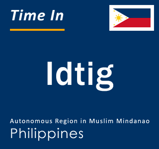 Current local time in Idtig, Autonomous Region in Muslim Mindanao, Philippines