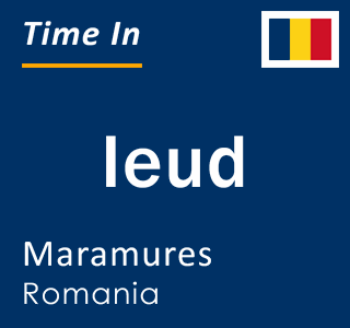 Current local time in Ieud, Maramures, Romania