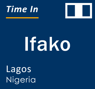 Current local time in Ifako, Lagos, Nigeria