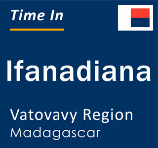 Current local time in Ifanadiana, Vatovavy Region, Madagascar