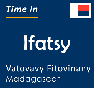 Current local time in Ifatsy, Vatovavy Fitovinany, Madagascar