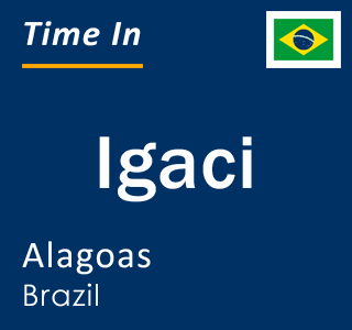 Current local time in Igaci, Alagoas, Brazil