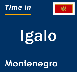Current local time in Igalo, Montenegro