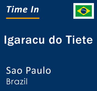 Current local time in Igaracu do Tiete, Sao Paulo, Brazil
