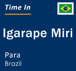Current local time in Igarape Miri, Para, Brazil