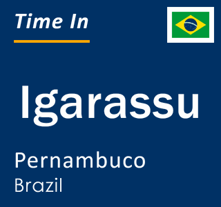 Current local time in Igarassu, Pernambuco, Brazil