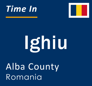 Current local time in Ighiu, Alba County, Romania