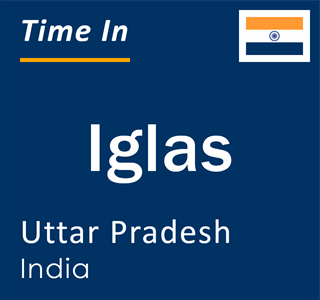 Current local time in Iglas, Uttar Pradesh, India