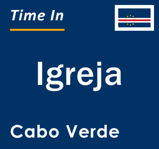 Current local time in Igreja, Cabo Verde