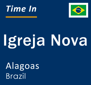 Current local time in Igreja Nova, Alagoas, Brazil
