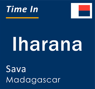 Current local time in Iharana, Sava, Madagascar