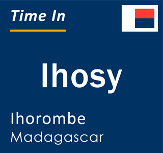 Current time in Ihosy, Ihorombe, Madagascar