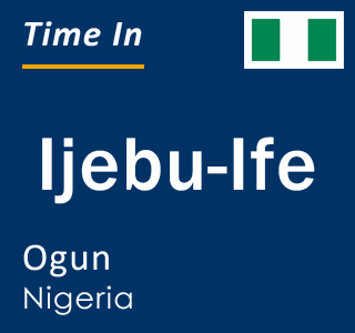 Current local time in Ijebu-Ife, Ogun, Nigeria
