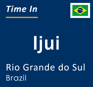 Current local time in Ijui, Rio Grande do Sul, Brazil