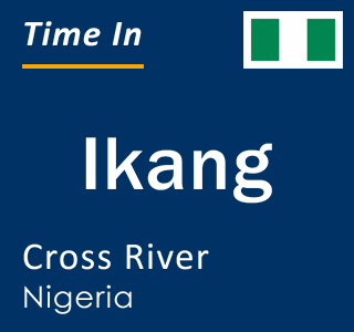 Current local time in Ikang, Cross River, Nigeria