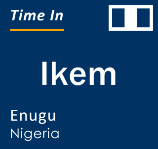 Current local time in Ikem, Enugu, Nigeria