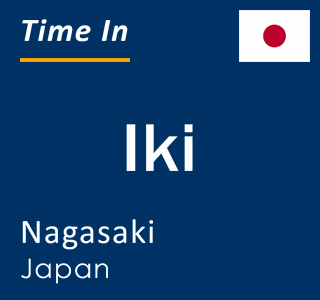 Current local time in Iki, Nagasaki, Japan