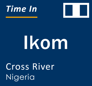 Current time in Ikom, Cross River, Nigeria