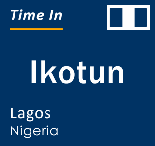 Current local time in Ikotun, Lagos, Nigeria