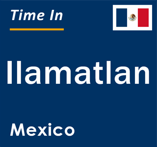 Current local time in Ilamatlan, Mexico